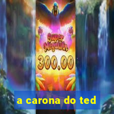 a carona do ted